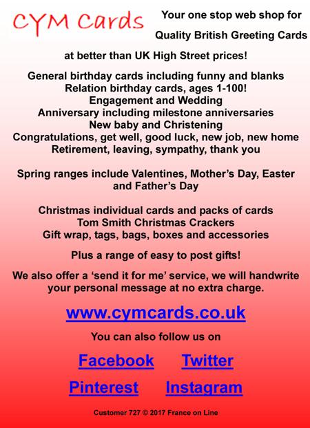 Cym cards,web shop,British greeting cards,birthday cards,funny cards,blank cards,relation cards,engagement cards,wedding cards,anniversary cards,new baby,christening,congratulations,get well,good luck,new job,new home,retirement,leaving,sympathy,thank you,Valentines,Mothers Day,Easter,Fathers Day,Christmas cards,Christmas crackers,gift wrap,tags,bags,boxes,gifts,send it for me